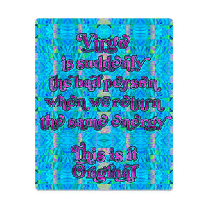 "Virgo is suddenly the bad person when we return the same energy" High Gloss Metal Art Print