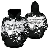 You deserve someone who is sure about you. White Splash on Black Design Hoodie